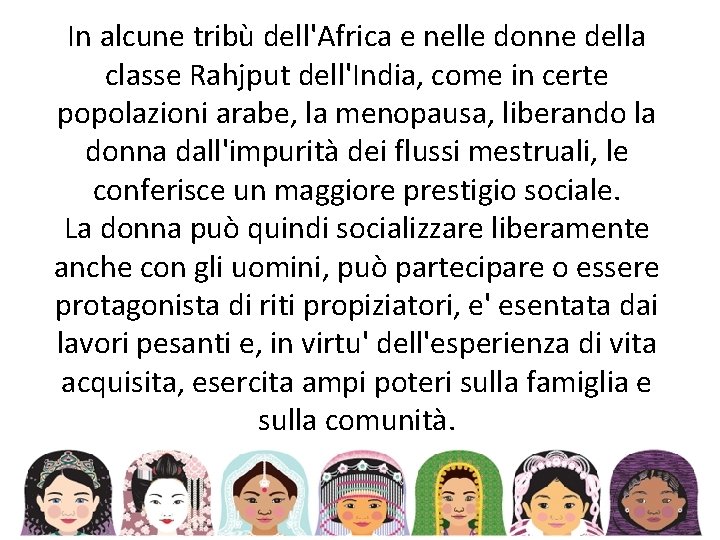 In alcune tribù dell'Africa e nelle donne della classe Rahjput dell'India, come in certe