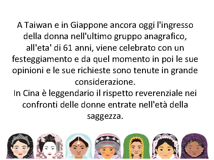 A Taiwan e in Giappone ancora oggi l'ingresso della donna nell'ultimo gruppo anagrafico, all'eta'