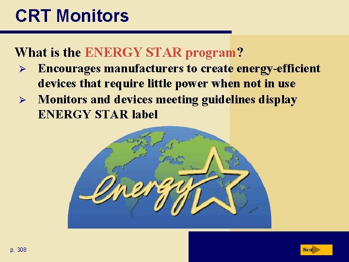 CRT Monitors What is the ENERGY STAR program? Ø Ø p. 308 Encourages manufacturers