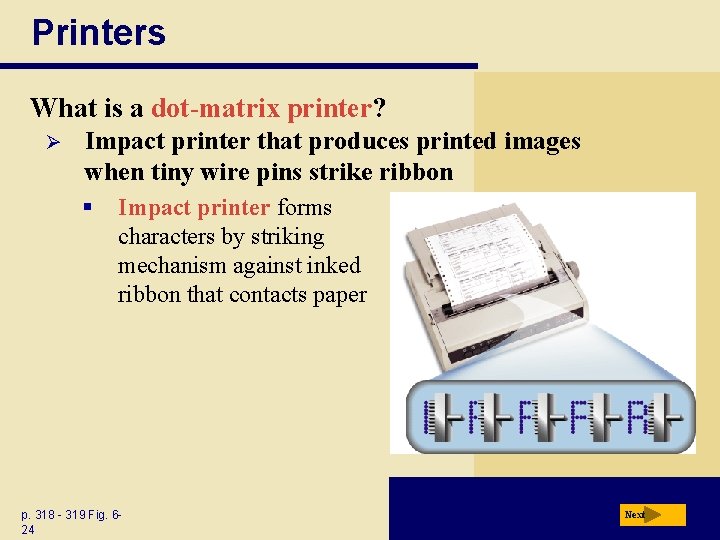 Printers What is a dot-matrix printer? Ø Impact printer that produces printed images when