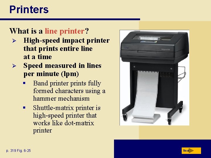 Printers What is a line printer? Ø Ø High-speed impact printer that prints entire