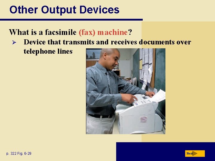 Other Output Devices What is a facsimile (fax) machine? Ø Device that transmits and