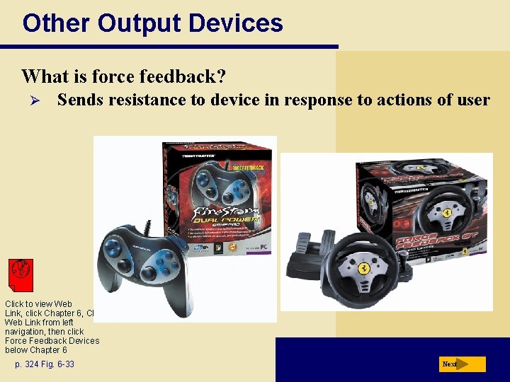 Other Output Devices What is force feedback? Ø Sends resistance to device in response