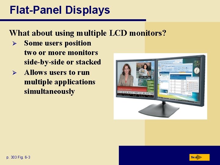 Flat-Panel Displays What about using multiple LCD monitors? Ø Ø Some users position two