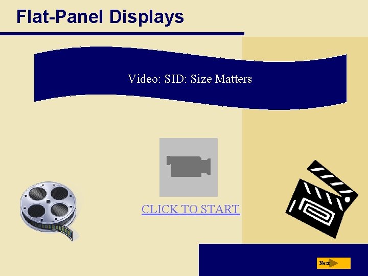 Flat-Panel Displays Video: SID: Size Matters CLICK TO START Next 