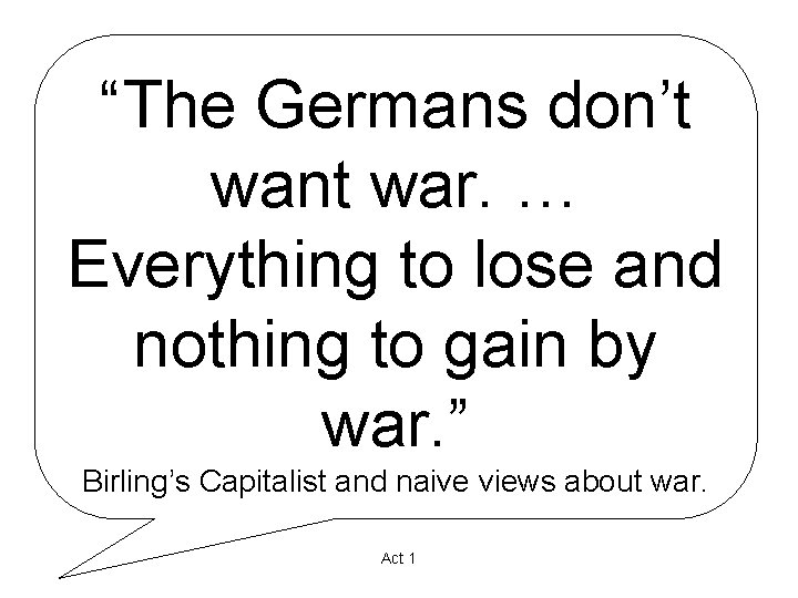 “The Germans don’t want war. … Everything to lose and nothing to gain by