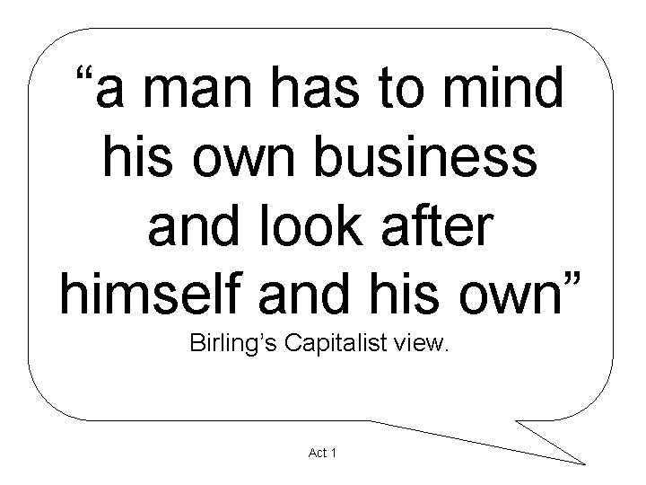 “a man has to mind his own business and look after himself and his