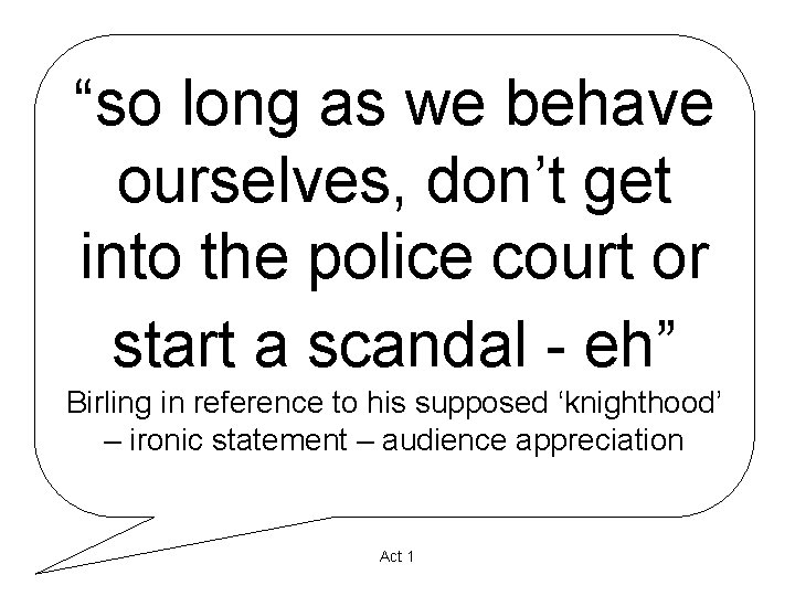“so long as we behave ourselves, don’t get into the police court or start