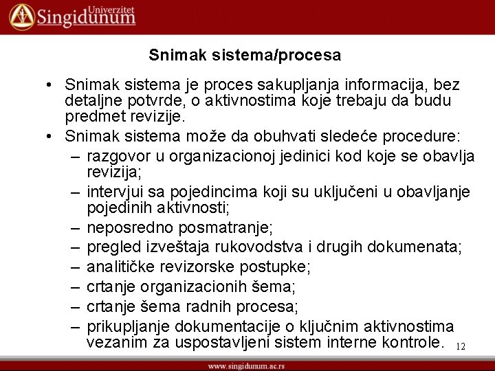 Snimak sistema/procesa • Snimak sistema je proces sakupljanja informacija, bez detaljne potvrde, o aktivnostima