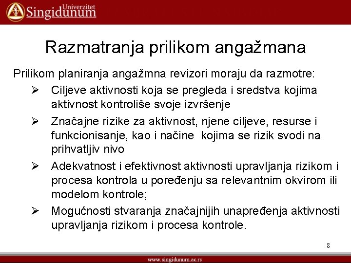 Razmatranja prilikom angažmana Prilikom planiranja angažmna revizori moraju da razmotre: Ø Ciljeve aktivnosti koja