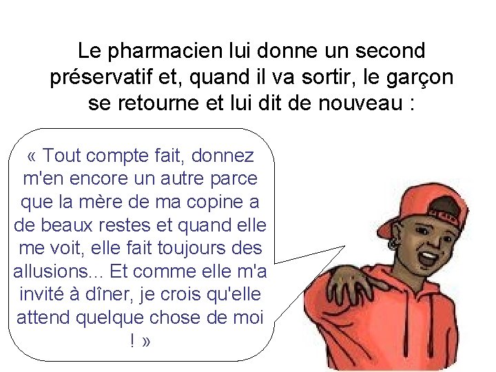 Le pharmacien lui donne un second préservatif et, quand il va sortir, le garçon