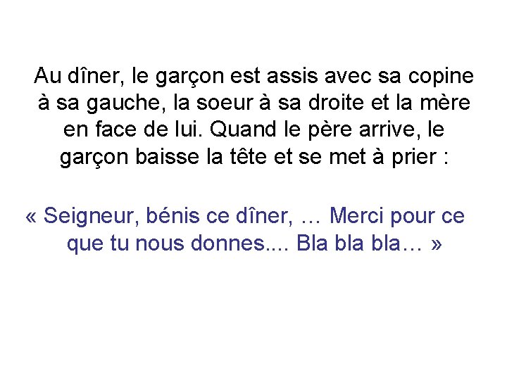 Au dîner, le garçon est assis avec sa copine à sa gauche, la soeur