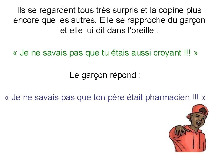 Ils se regardent tous très surpris et la copine plus encore que les autres.