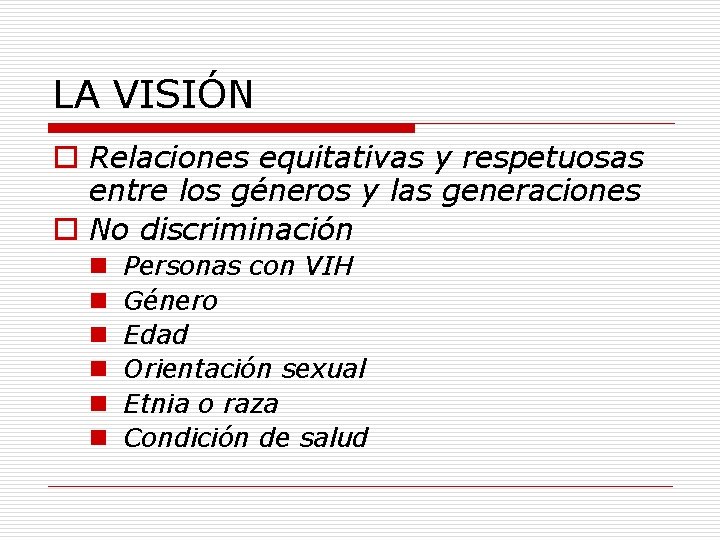 LA VISIÓN o Relaciones equitativas y respetuosas entre los géneros y las generaciones o