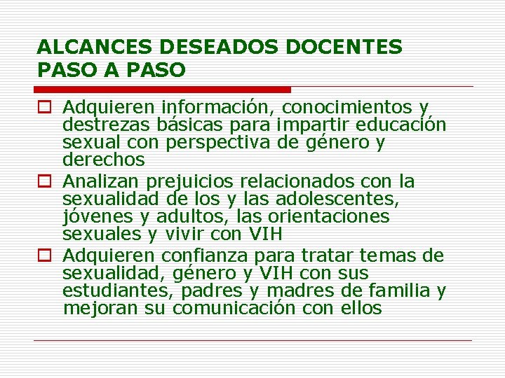 ALCANCES DESEADOS DOCENTES PASO A PASO o Adquieren información, conocimientos y destrezas básicas para