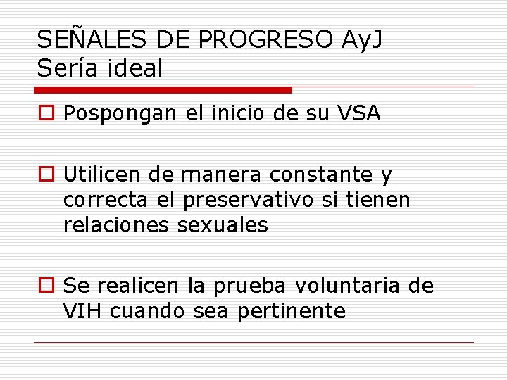 SEÑALES DE PROGRESO Ay. J Sería ideal o Pospongan el inicio de su VSA