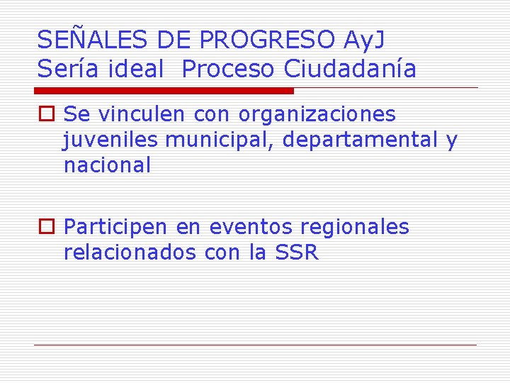 SEÑALES DE PROGRESO Ay. J Sería ideal Proceso Ciudadanía o Se vinculen con organizaciones