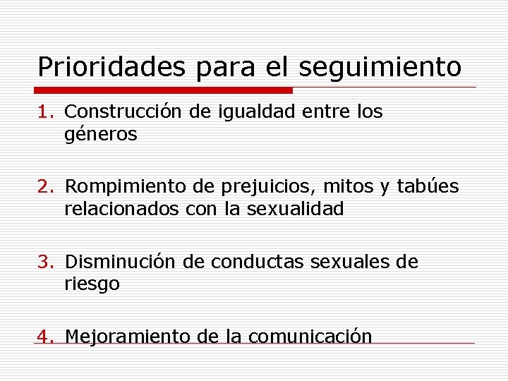 Prioridades para el seguimiento 1. Construcción de igualdad entre los géneros 2. Rompimiento de