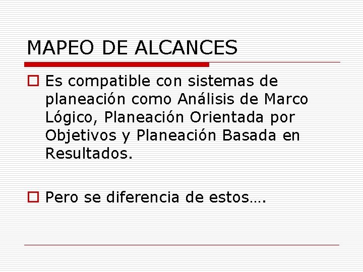 MAPEO DE ALCANCES o Es compatible con sistemas de planeación como Análisis de Marco