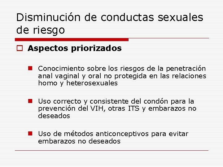 Disminución de conductas sexuales de riesgo o Aspectos priorizados n Conocimiento sobre los riesgos