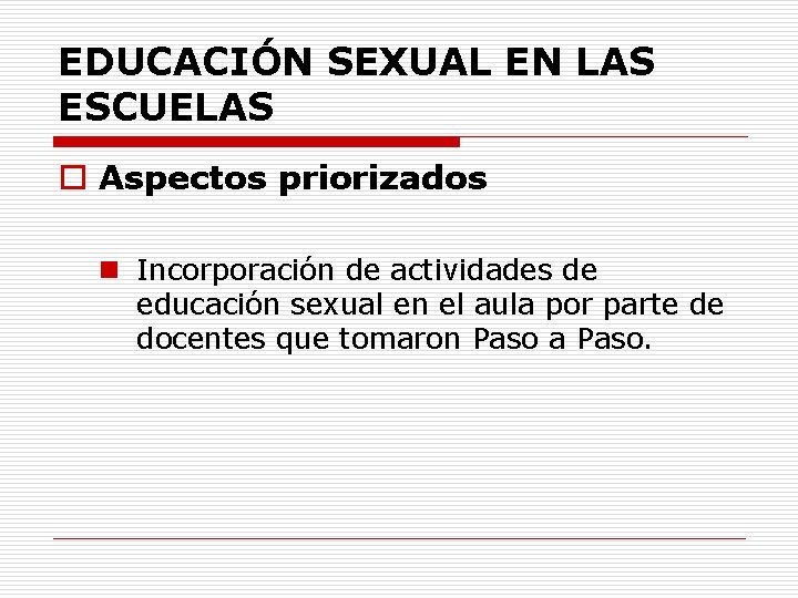 EDUCACIÓN SEXUAL EN LAS ESCUELAS o Aspectos priorizados n Incorporación de actividades de educación