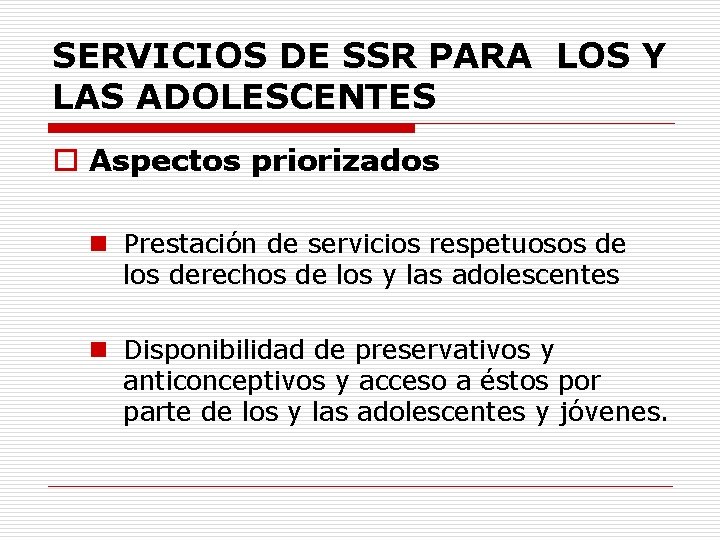 SERVICIOS DE SSR PARA LOS Y LAS ADOLESCENTES o Aspectos priorizados n Prestación de