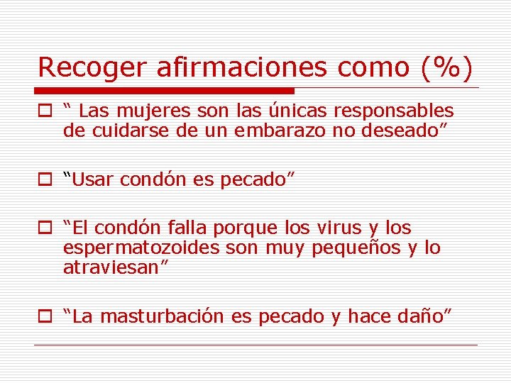 Recoger afirmaciones como (%) o “ Las mujeres son las únicas responsables de cuidarse