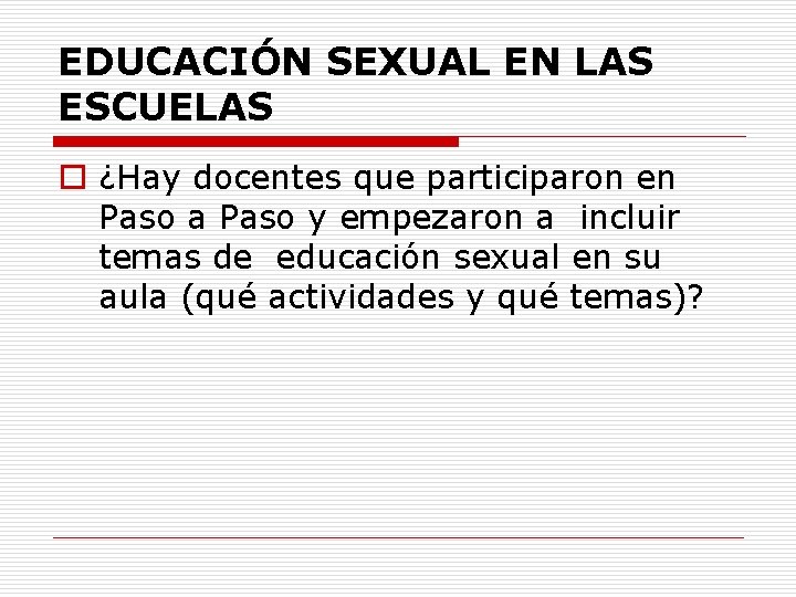 EDUCACIÓN SEXUAL EN LAS ESCUELAS o ¿Hay docentes que participaron en Paso a Paso