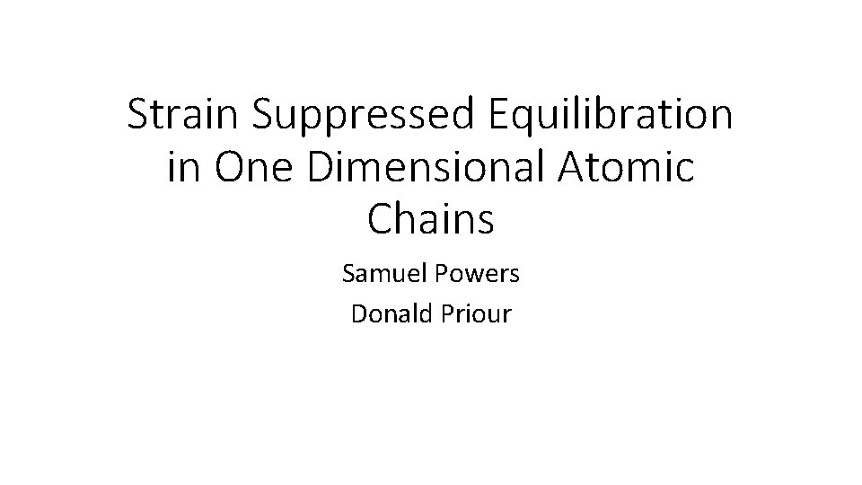 Strain Suppressed Equilibration in One Dimensional Atomic Chains Samuel Powers Donald Priour 