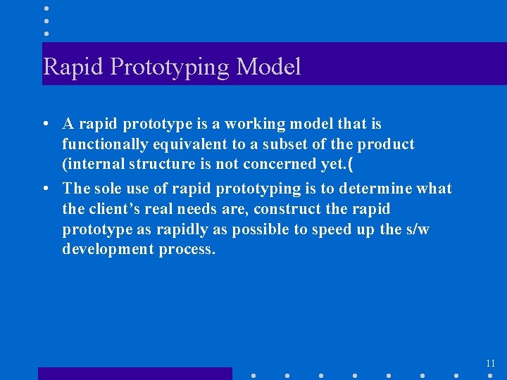 Rapid Prototyping Model • A rapid prototype is a working model that is functionally