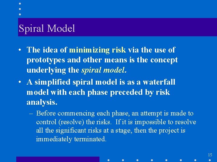 Spiral Model • The idea of minimizing risk via the use of prototypes and