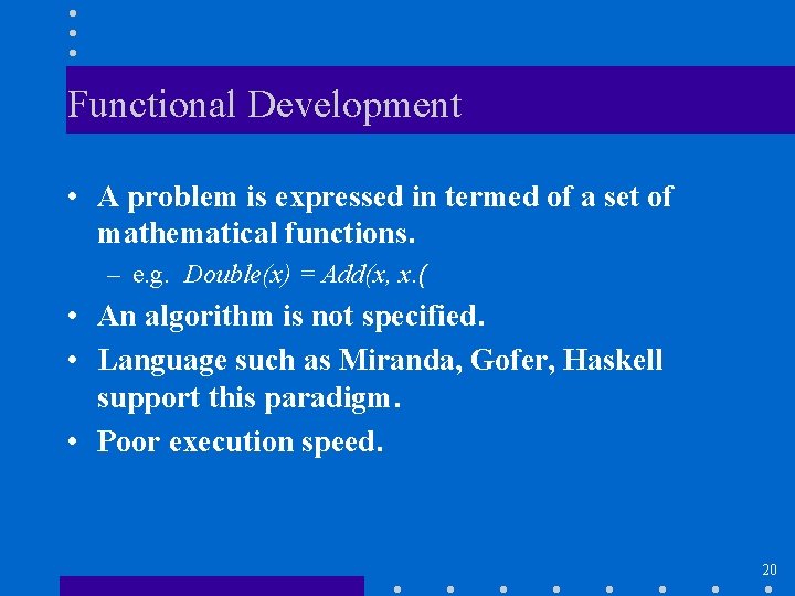 Functional Development • A problem is expressed in termed of a set of mathematical