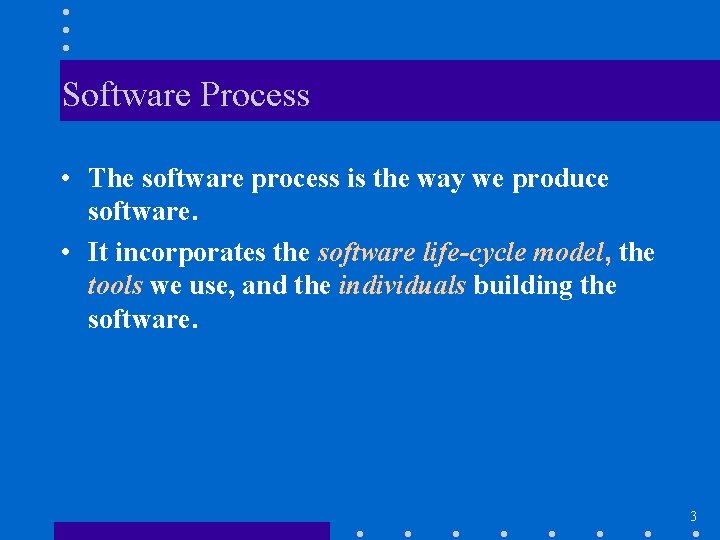 Software Process • The software process is the way we produce software. • It