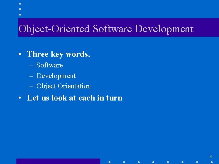 Object-Oriented Software Development • Three key words. – Software – Development – Object Orientation