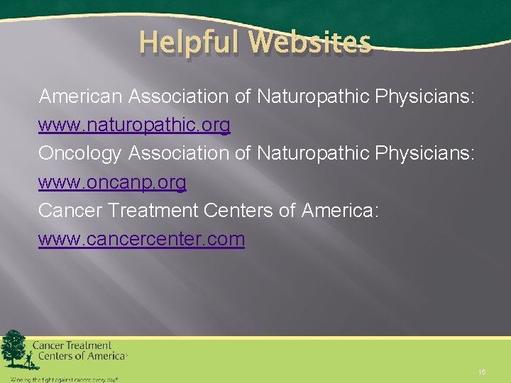 Helpful Websites American Association of Naturopathic Physicians: www. naturopathic. org Oncology Association of Naturopathic