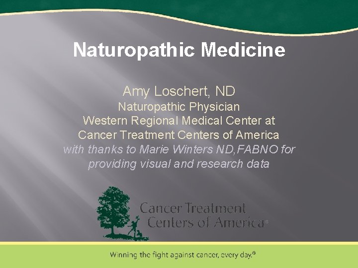 Naturopathic Medicine Amy Loschert, ND Naturopathic Physician Western Regional Medical Center at Cancer Treatment