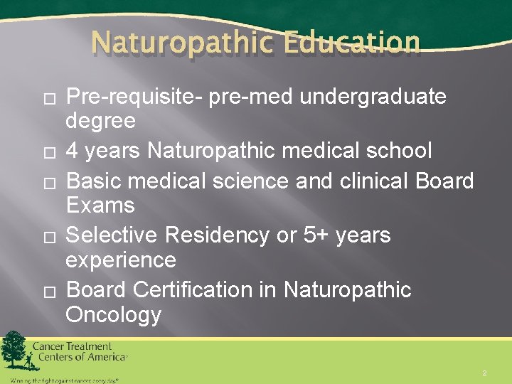 Naturopathic Education � � � Pre-requisite- pre-med undergraduate degree 4 years Naturopathic medical school