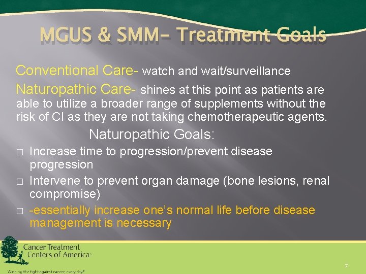 MGUS & SMM- Treatment Goals Conventional Care- watch and wait/surveillance Naturopathic Care- shines at