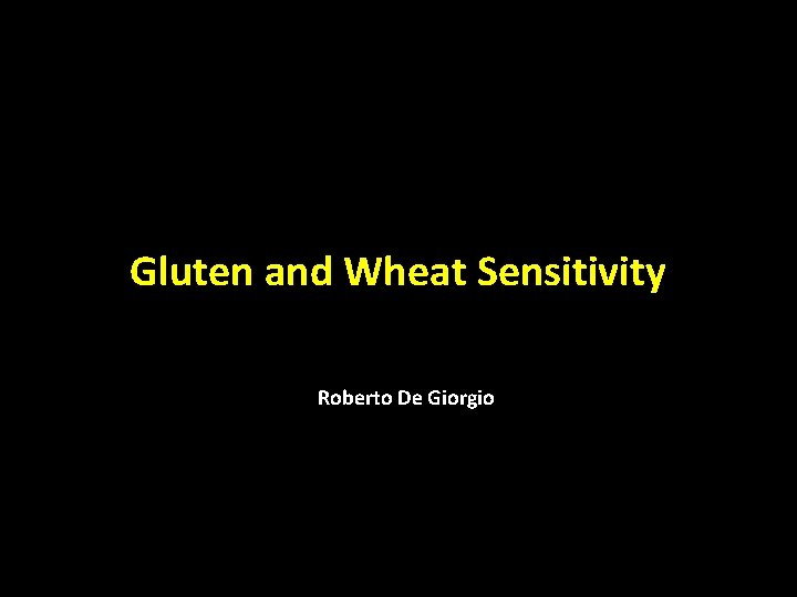 Gluten and Wheat Sensitivity Roberto De Giorgio 