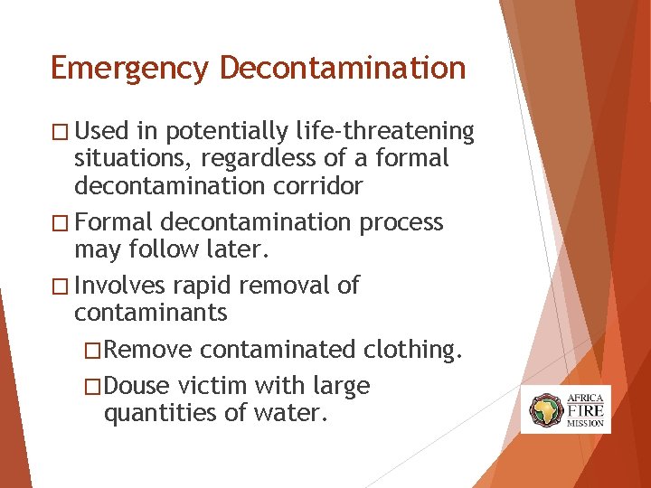 Emergency Decontamination � Used in potentially life-threatening situations, regardless of a formal decontamination corridor Emergency Decontamination � Used in potentially life-threatening situations, regardless of a formal decontamination corridor