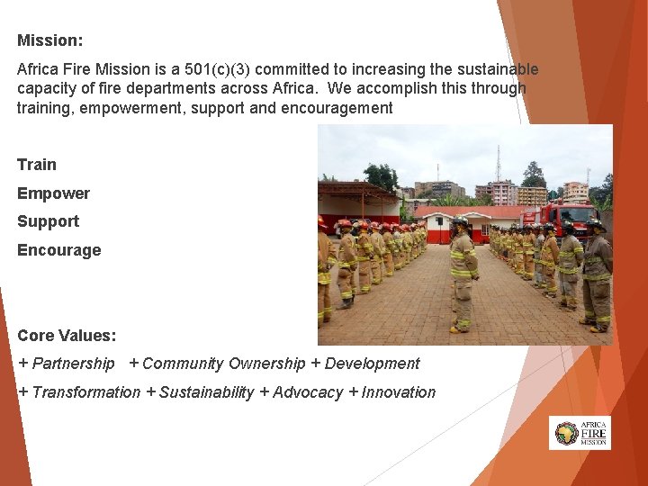 Mission: Africa Fire Mission is a 501(c)(3) committed to increasing the sustainable capacity of Mission: Africa Fire Mission is a 501(c)(3) committed to increasing the sustainable capacity of