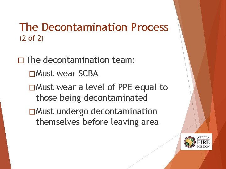 The Decontamination Process (2 of 2) � The decontamination team: �Must wear SCBA �Must The Decontamination Process (2 of 2) � The decontamination team: �Must wear SCBA �Must