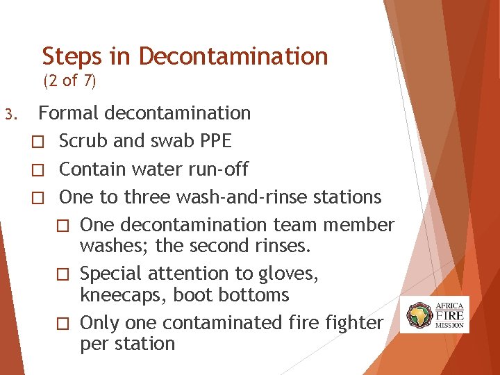 Steps in Decontamination (2 of 7) 3. Formal decontamination � Scrub and swab PPE Steps in Decontamination (2 of 7) 3. Formal decontamination � Scrub and swab PPE