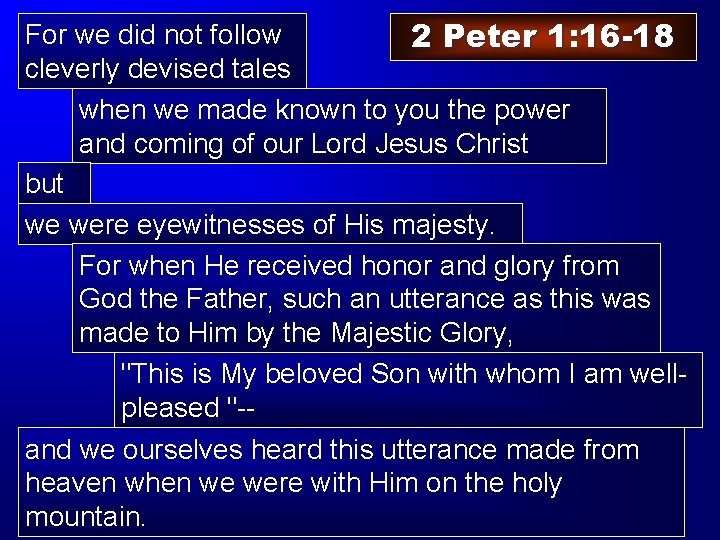 For we did not follow 2 Peter 1: 16 -18 cleverly devised tales when