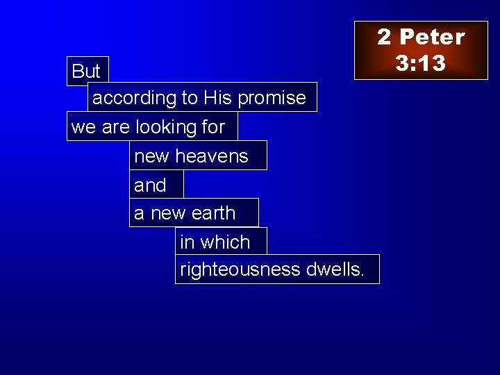 But according to His promise we are looking for new heavens and a new