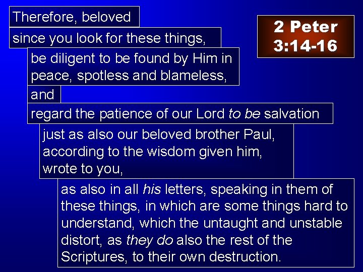 Therefore, beloved 2 Peter since you look for these things, 3: 14 -16 be