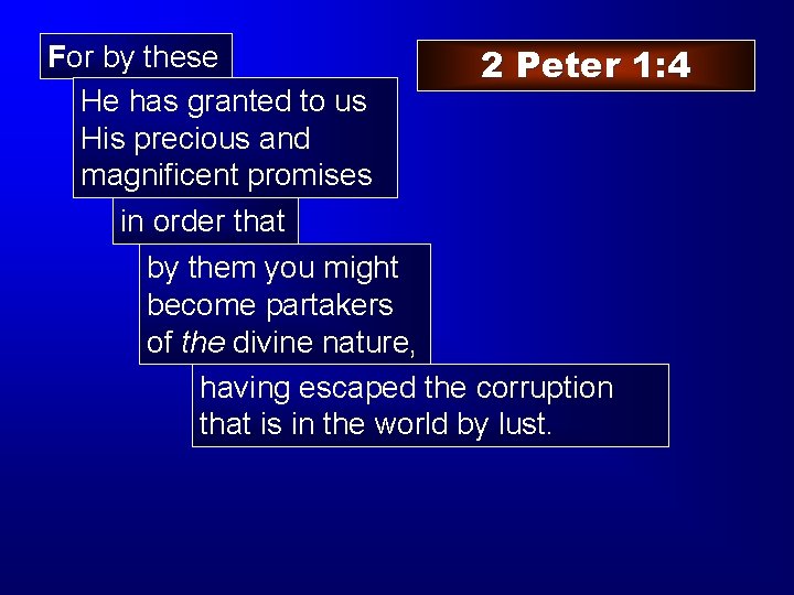 For by these 2 Peter 1: 4 He has granted to us His precious