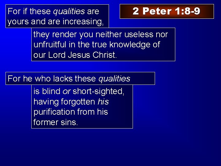 For if these qualities are 2 Peter 1: 8 -9 yours and are increasing,