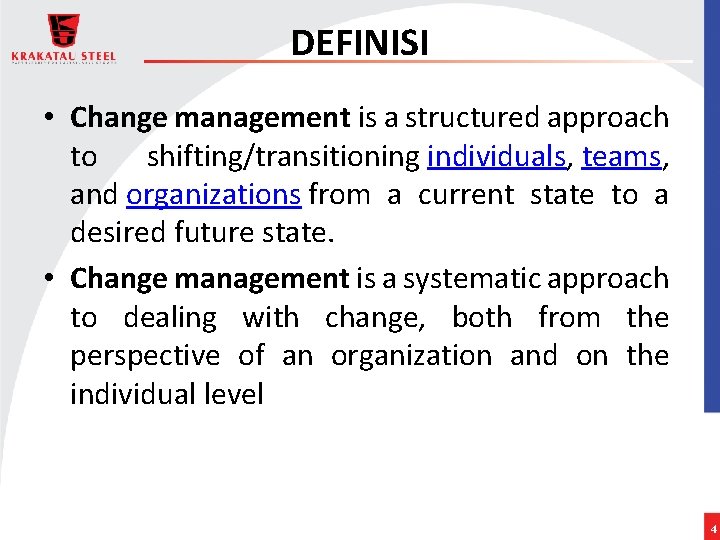 DEFINISI • Change management is a structured approach to shifting/transitioning individuals, teams, and organizations