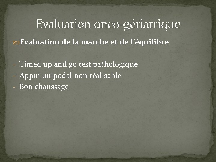 Evaluation onco-gériatrique Evaluation de la marche et de l’équilibre: - Timed up and go